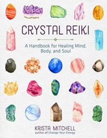 Crystal Reiki: A Handbook for Healing Mind, Body, and Soul - Krista N. Mitchell (Paperback) 07-02-2019 