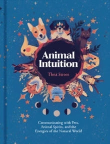 Animal Intuition: Communicating with Pets, Animal Spirits, and the Energies of the Natural World - Thea Strom (Hardback) 17-08-2023 