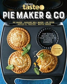 Pie Maker & Co: 100 Top-Rated Recipes for Your Favourite Kitchen Gadgetsfrom Australia's Number #1 Food Site - taste.com.au (Paperback) 07-04-2021 