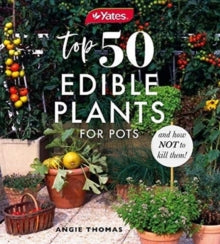 Yates Top 50 Edible Plants for Pots and How Not to Kill Them! - Angie Thomas; Yates (Paperback) 02-12-2020 