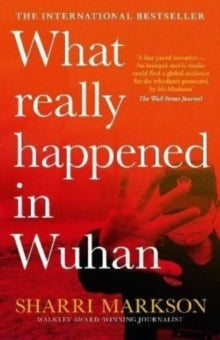What Really Happened in Wuhan: a Virus Like No Other, Countless Infections, Millions of Deaths - Sharri Markson (Paperback) 07-07-2022 