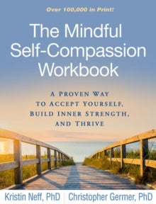 The Mindful Self-Compassion Workbook: A Proven Way to Accept Yourself, Build Inner Strength, and Thrive - Kristin Neff (Paperback) 17-09-2018 