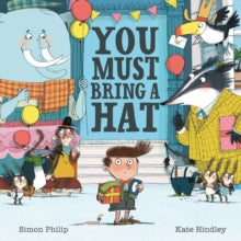 You Must Bring a Hat - Kate Hindley; Simon Philip (Paperback) 30-06-2016 Winner of Sainsbury's Children's Book Awards: Children's Book of the Year 2016 and Sainsbury's Children's Book Awards: Picture Book 2016.