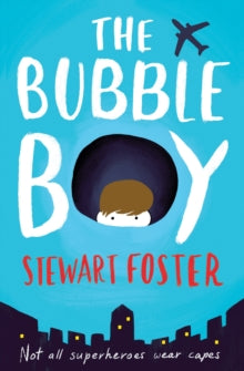 The Bubble Boy - Stewart Foster (Paperback) 19-05-2016 Winner of Sainsbury's Children's Book Awards: Fiction for Age 9+ 2016.