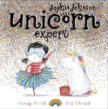 Sophie Johnson  Sophie Johnson: Unicorn Expert - Morag Hood; Ella Okstad (Paperback) 05-04-2018 