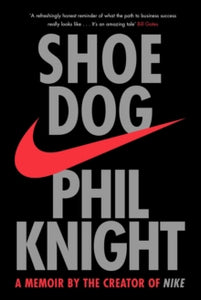 Shoe Dog: A Memoir by the Creator of NIKE - Phil Knight (Paperback) 03-05-2018 