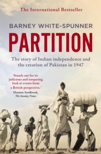 Partition: The story of Indian independence and the creation of Pakistan in 1947 - Barney White-Spunner (Paperback) 09-08-2018 