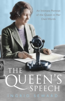 The Queen's Speech: An Intimate Portrait of the Queen in her Own Words - Ingrid Seward (Paperback) 07-04-2016 