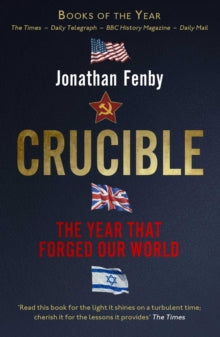 Crucible: The Year that Forged Our World - Jonathan Fenby (Paperback) 11-07-2019 
