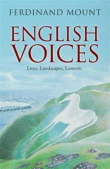 English Voices: Lives, Landscapes, Laments - Ferdinand Mount (Paperback) 23-03-2017 