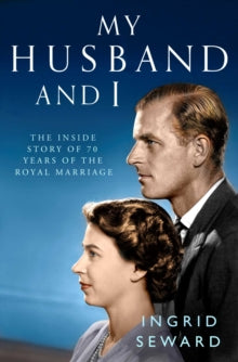 My Husband and I: The Inside Story of the Royal Marriage - Ingrid Seward (Paperback) 05-04-2018 