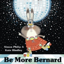 Be More Bernard - Simon Philip; Kate Hindley (Paperback) 05-09-2019 