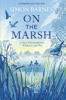 On the Marsh: A Year Surrounded by Wildness and Wet - Simon Barnes (Paperback) 01-04-2021 