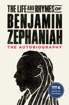 The Life and Rhymes of Benjamin Zephaniah: The Autobiography - Benjamin Zephaniah (Paperback) 02-05-2019 