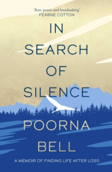 In Search of Silence: A memoir of finding life after loss - Poorna Bell (Paperback) 02-03-2023 