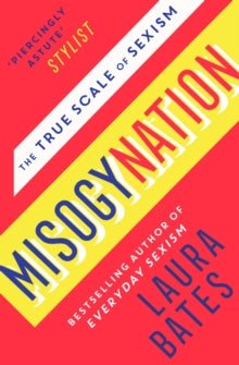 Misogynation: The True Scale of Sexism - Laura Bates (Paperback) 21-02-2019 