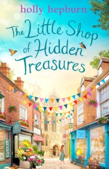 The Little Shop of Hidden Treasures: a joyful and heart-warming novel you won't want to miss - Holly Hepburn (Paperback) 06-01-2022 