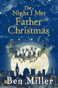 The Night I Met Father Christmas: The Christmas classic from bestselling author Ben Miller - Ben Miller; Daniela Jaglenka Terrazzini (Paperback) 31-10-2019 