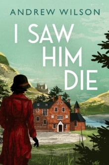 I Saw Him Die - Andrew Wilson (Paperback) 15-04-2021 
