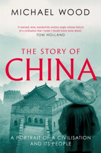 The Story of China: A portrait of a civilisation and its people - Michael Wood (Paperback) 05-08-2021 