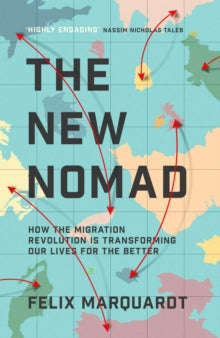 The New Nomads: How the Migration Revolution is Making the World a Better Place - Felix Marquardt (Hardback) 08-07-2021 