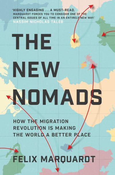 The New Nomads: How the Migration Revolution is Making the World a Better Place - Felix Marquardt (Paperback) 07-07-2022 