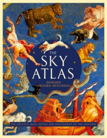 The Sky Atlas: The Greatest Maps, Myths and Discoveries of the Universe - Edward Brooke-Hitching (Hardback) 17-10-2019 