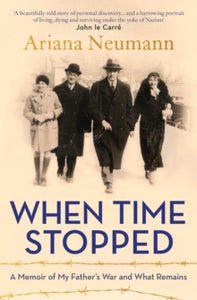 When Time Stopped: A Memoir of My Father's War and What Remains - Ariana Neumann (Paperback) 15-04-2021 