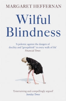Wilful Blindness: Why We Ignore the Obvious - Margaret Heffernan (Paperback) 04-04-2019 