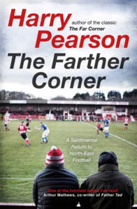 The Farther Corner: A Sentimental Return to North-East Football - Harry Pearson (Paperback) 02-09-2021 