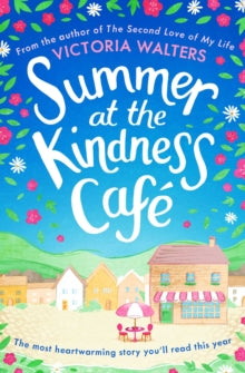 Summer at the Kindness Cafe: The heartwarming, feel-good read of the year - Victoria Walters (Paperback) 13-06-2019 