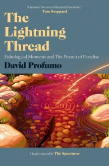 The Lightning Thread: Fishological Moments and The Pursuit of Paradise - David Profumo (Paperback) 28-04-2022 