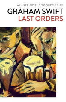 Last Orders - Graham Swift (Paperback) 11-07-2019 