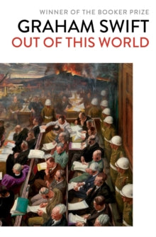 Out Of This World - Graham Swift (Paperback) 11-07-2019 
