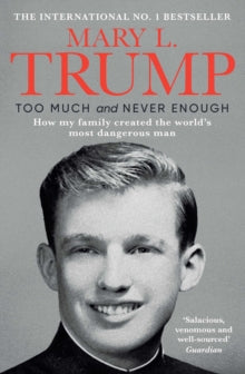 Too Much and Never Enough: How My Family Created the World's Most Dangerous Man - Mary L. Trump, Ph.D. (Paperback) 08-07-2021 