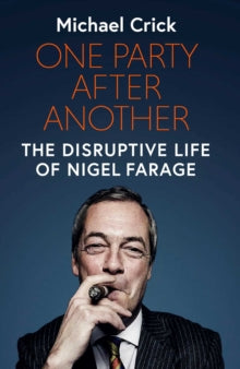 One Party After Another: The Disruptive Life of Nigel Farage - Michael Crick (Hardback) 03-02-2022 