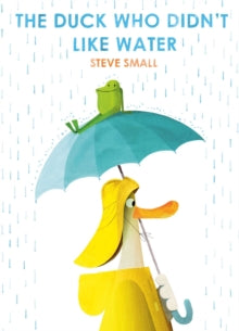 The Duck Who Didn't Like Water - Steve Small (Paperback) 03-02-2022 
