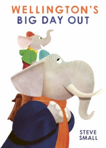 Wellington's Big Day Out: perfect for Father's Day! - Steve Small (Paperback) 25-05-2023 