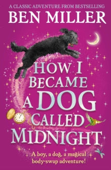 How I Became a Dog Called Midnight: The brand new magical adventure from the bestselling author of The Day I Fell Into a Fairytale - Ben Miller (Paperback) 12-05-2022 