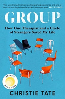 Group: How One Therapist and a Circle of Strangers Saved My Life - Christie Tate (Paperback) 08-07-2021 