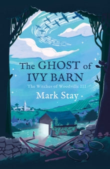 The Ghost of Ivy Barn: The Witches of Woodville 3 - Mark Stay (Paperback) 07-07-2022 