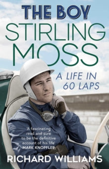 The Boy: Stirling Moss: A Life in 60 Laps - Richard Williams (Paperback) 12-05-2022 