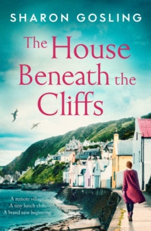 The House Beneath the Cliffs: the most uplifting novel about second chances you'll read this year - Sharon Gosling (Paperback) 19-08-2021 