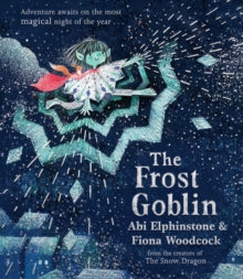 The Frost Goblin - Abi Elphinstone; Fiona Woodcock (Hardback) 27-10-2022 