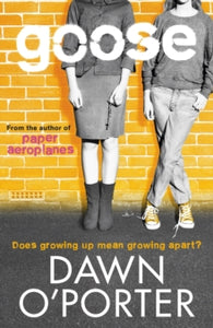 Paper Aeroplanes  Goose - Dawn O'Porter (Paperback) 03-04-2014 Short-listed for "The Bookseller" YA Book Prize 2015.