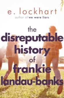 The Disreputable History of Frankie Landau-Banks: From the author of the unforgettable bestseller WE WERE LIARS - E. Lockhart (Paperback) 06-11-2014 