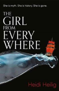 The Girl From Everywhere  The Girl From Everywhere - Heidi Heilig (Paperback) 02-03-2017 