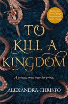 To Kill a Kingdom: TikTok made me buy it! The dark and romantic YA fantasy for fans of Leigh Bardugo and Sarah J Maas - Alexandra Christo (Paperback) 06-03-2018 