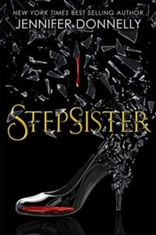 Stepsister - Jennifer Donnelly (Paperback) 15-05-2019 Long-listed for Redbridge Children's Book Award 2020.