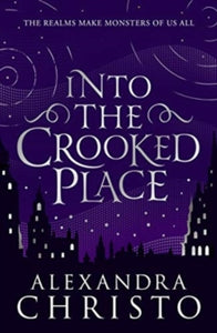 Into the Crooked Place  Into The Crooked Place - Alexandra Christo (Paperback) 08-10-2019 